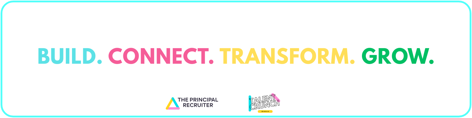 The Principal Recruiter and Talent Crunch collaboration banner featuring the four-pillar approach: Build, Connect, Transform, Grow - representing the comprehensive ecosystem for talent acquisition transformation.